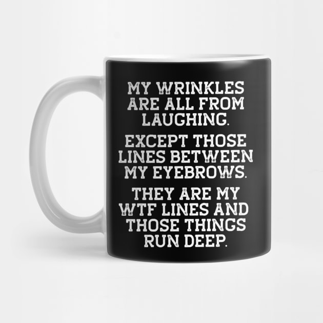 Funny Birthday Gift - Wrinkles, WTF Lines Run Deep by Elsie Bee Designs